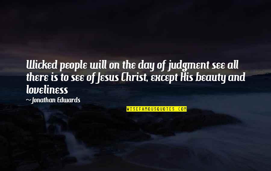 Edwards Beauty Quotes By Jonathan Edwards: Wicked people will on the day of judgment