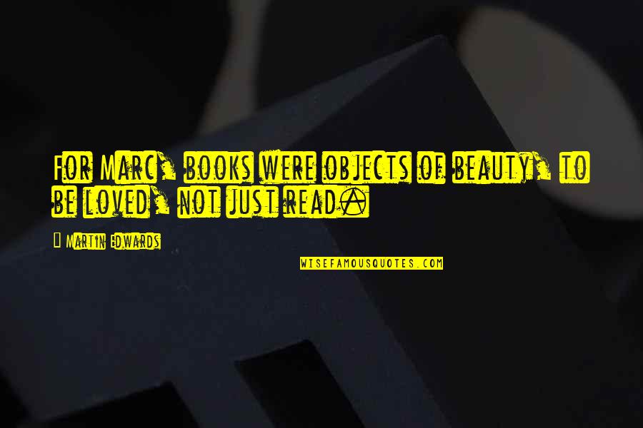 Edwards Beauty Quotes By Martin Edwards: For Marc, books were objects of beauty, to
