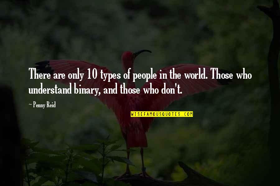 Edwards Deming Quote Quotes By Penny Reid: There are only 10 types of people in