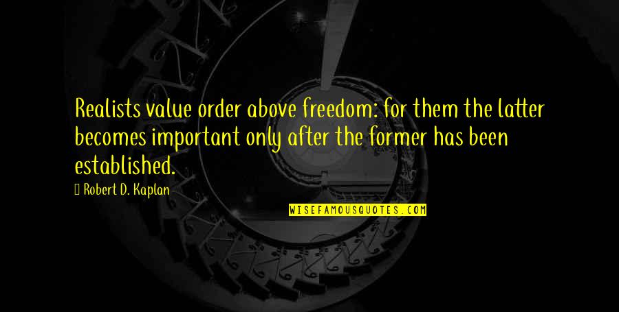 Edwards Sons Funeral Home Quotes By Robert D. Kaplan: Realists value order above freedom: for them the