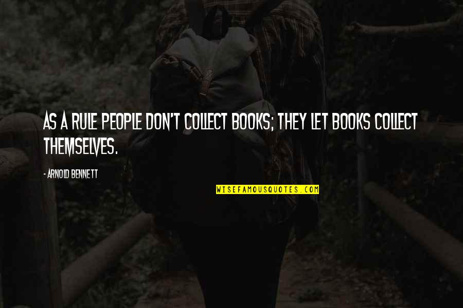 Edwards Sons Trading Company Quotes By Arnold Bennett: As a rule people don't collect books; they