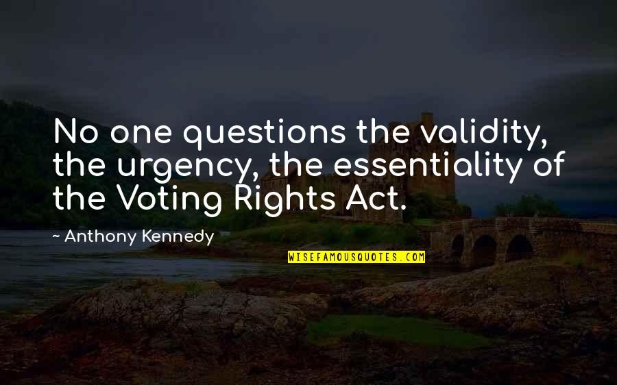Edwardson Ake Quotes By Anthony Kennedy: No one questions the validity, the urgency, the Edwardson Ake Quotes By Anthony Kennedy: No one questions the validity, the urgency, the