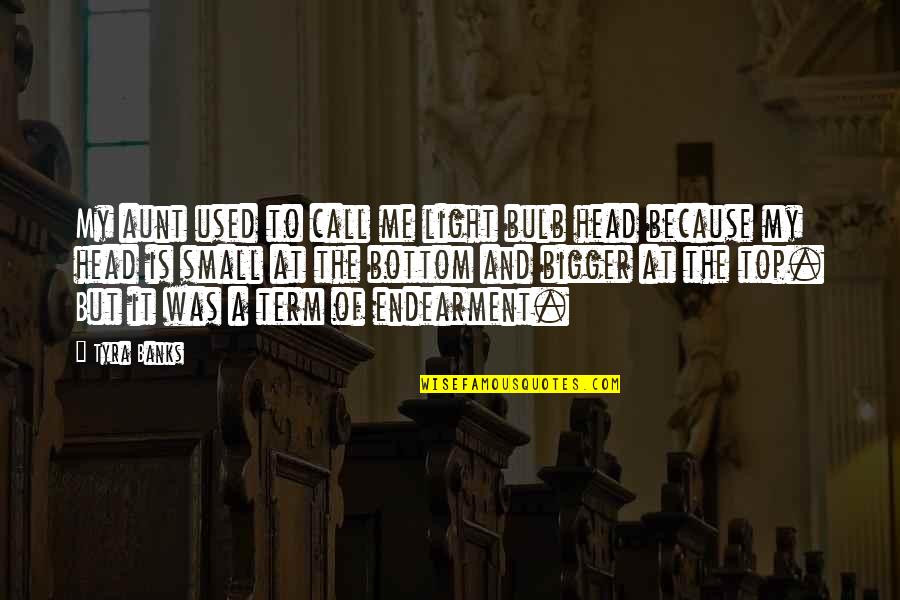Edwardson Munoz Quotes By Tyra Banks: My aunt used to call me light bulb Edwardson Munoz Quotes By Tyra Banks: My aunt used to call me light bulb