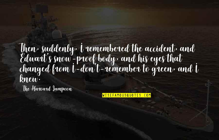 Edwart's Quotes By The Harvard Lampoon: Then, suddenly, I remembered the accident, and Edwart's Edwart's Quotes By The Harvard Lampoon: Then, suddenly, I remembered the accident, and Edwart's