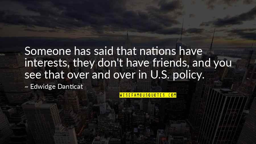 Edwidge Danticat Quotes By Edwidge Danticat: Someone has said that nations have interests, they