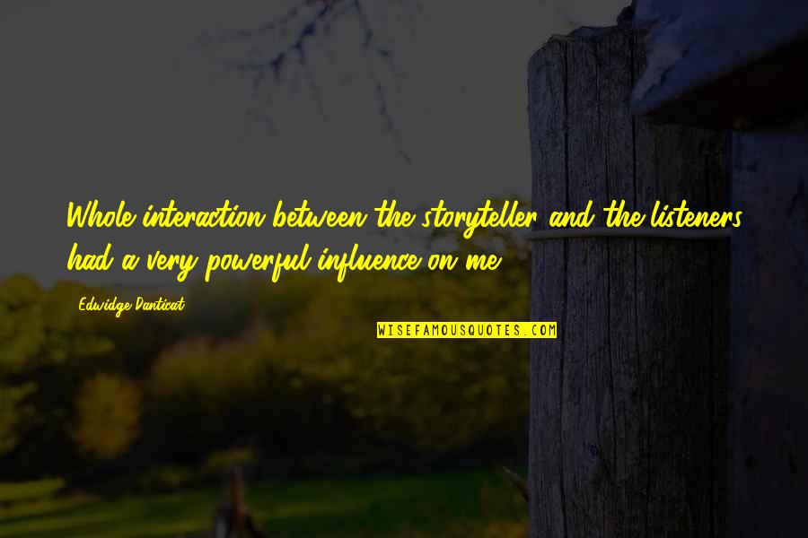 Edwidge Danticat Quotes By Edwidge Danticat: Whole interaction between the storyteller and the listeners