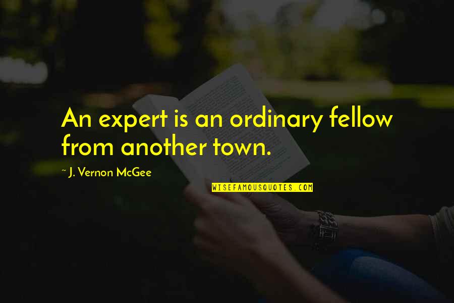 Edwige A Quotes By J. Vernon McGee: An expert is an ordinary fellow from another Edwige A Quotes By J. Vernon McGee: An expert is an ordinary fellow from another
