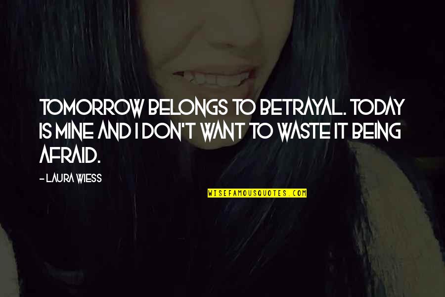 Edwige A Quotes By Laura Wiess: Tomorrow belongs to betrayal. Today is mine and Edwige A Quotes By Laura Wiess: Tomorrow belongs to betrayal. Today is mine and