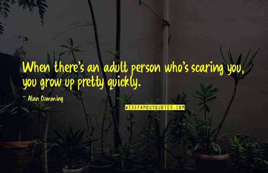 Edwiges Harry Quotes By Alan Cumming: When there's an adult person who's scaring you,