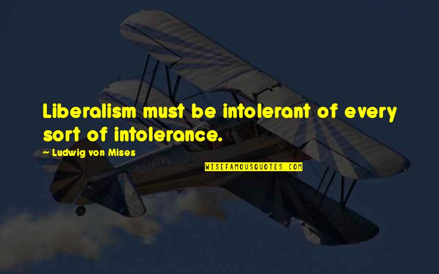 Edwin Booth Quotes By Ludwig Von Mises: Liberalism must be intolerant of every sort of