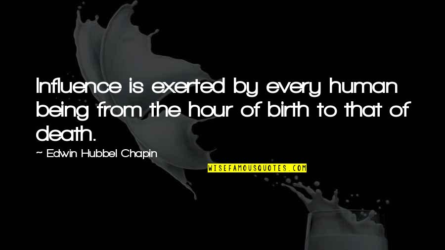 Edwin Chapin Quotes By Edwin Hubbel Chapin: Influence is exerted by every human being from
