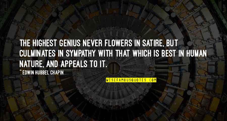 Edwin Chapin Quotes By Edwin Hubbel Chapin: The highest genius never flowers in satire, but