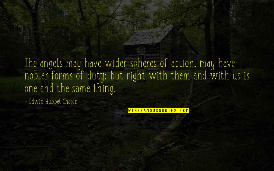 Edwin Chapin Quotes By Edwin Hubbel Chapin: The angels may have wider spheres of action,
