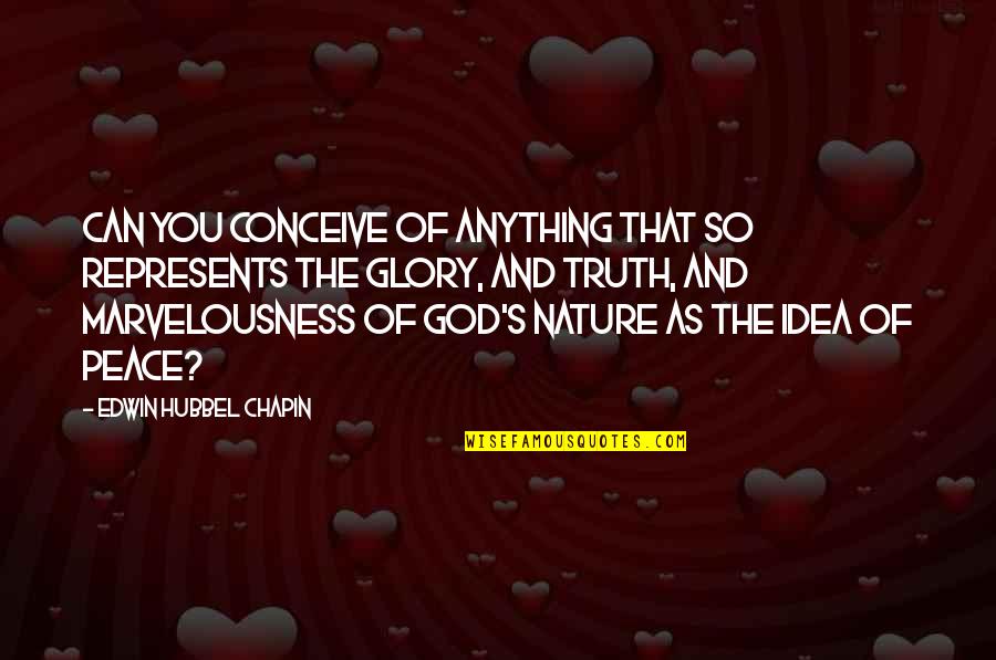 Edwin Chapin Quotes By Edwin Hubbel Chapin: Can you conceive of anything that so represents