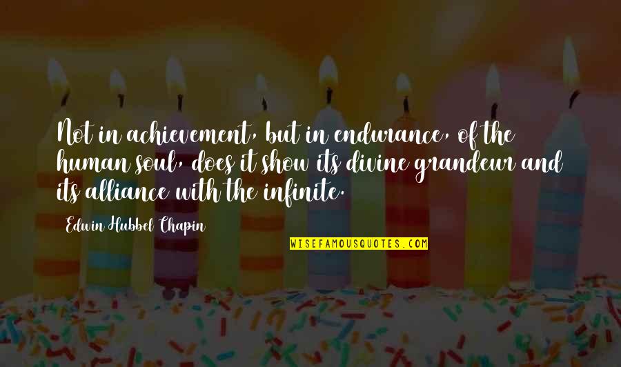 Edwin Chapin Quotes By Edwin Hubbel Chapin: Not in achievement, but in endurance, of the