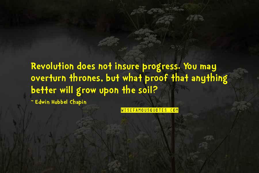 Edwin Chapin Quotes By Edwin Hubbel Chapin: Revolution does not insure progress. You may overturn