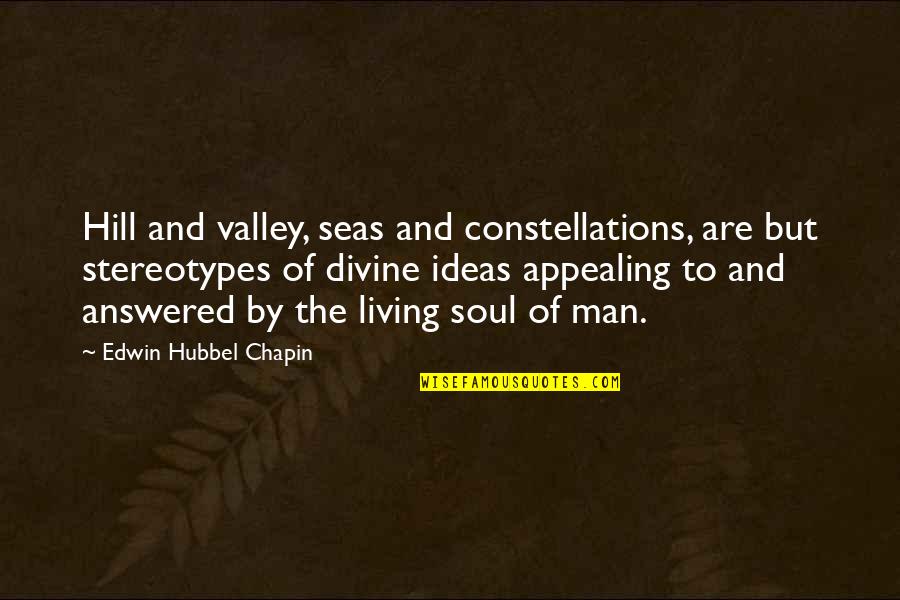 Edwin Chapin Quotes By Edwin Hubbel Chapin: Hill and valley, seas and constellations, are but