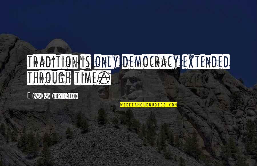 Edwin Drood Quotes By G.K. Chesterton: tradition is only democracy extended through time. Edwin Drood Quotes By G.K. Chesterton: tradition is only democracy extended through time.