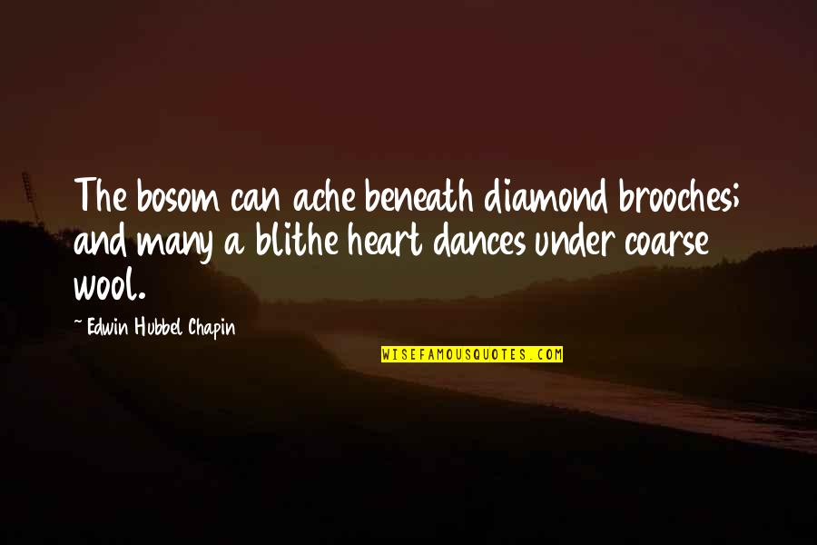Edwin H Chapin Quotes By Edwin Hubbel Chapin: The bosom can ache beneath diamond brooches; and