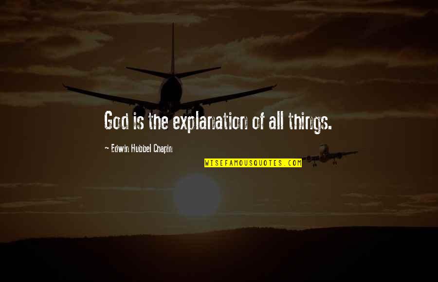 Edwin H Chapin Quotes By Edwin Hubbel Chapin: God is the explanation of all things.