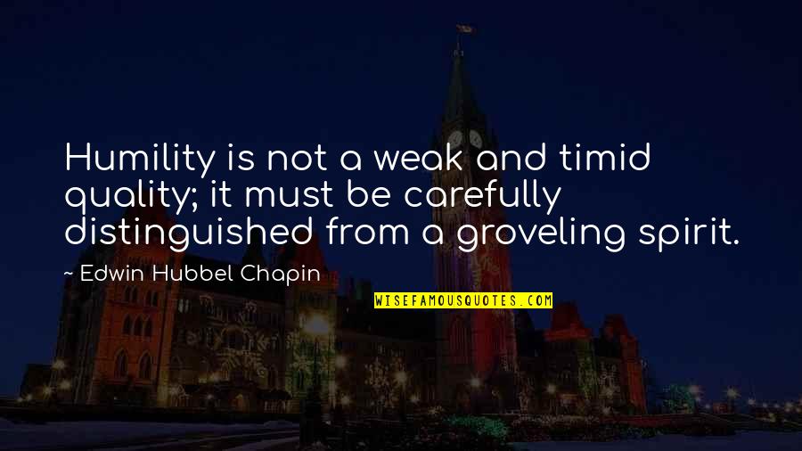 Edwin H Chapin Quotes By Edwin Hubbel Chapin: Humility is not a weak and timid quality;