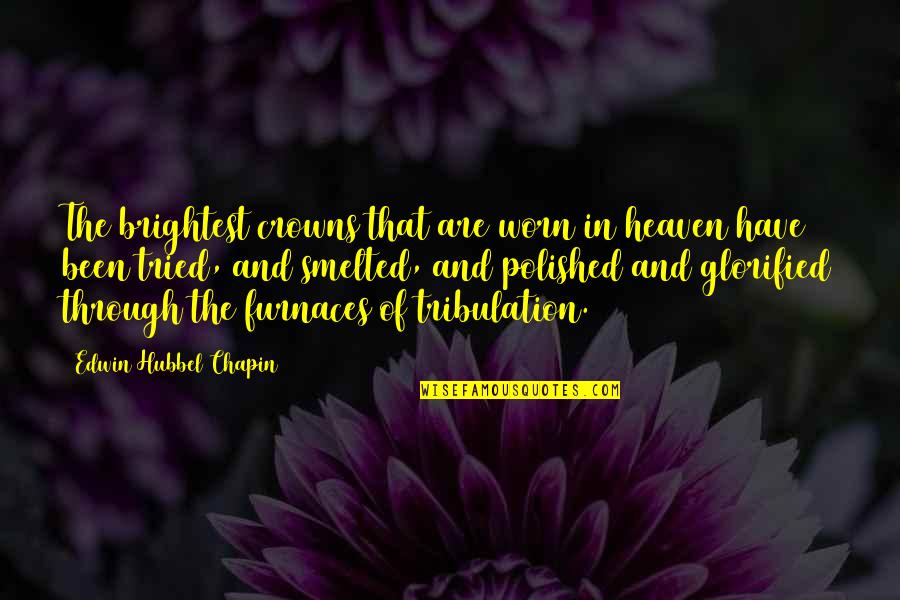 Edwin H Chapin Quotes By Edwin Hubbel Chapin: The brightest crowns that are worn in heaven