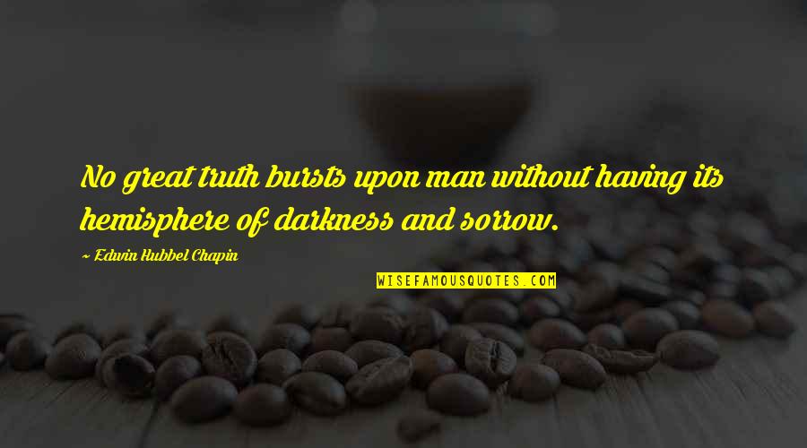 Edwin H Chapin Quotes By Edwin Hubbel Chapin: No great truth bursts upon man without having