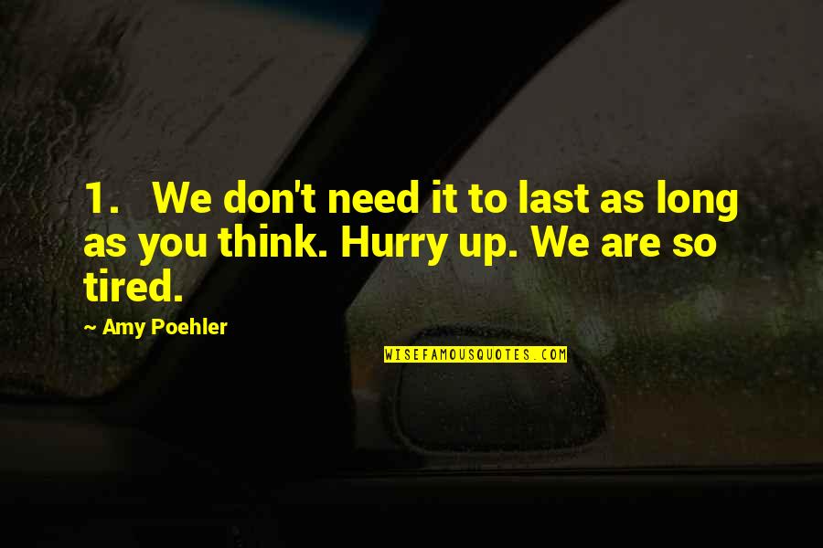 Edwin H Friedman Quotes By Amy Poehler: 1. We don't need it to last as