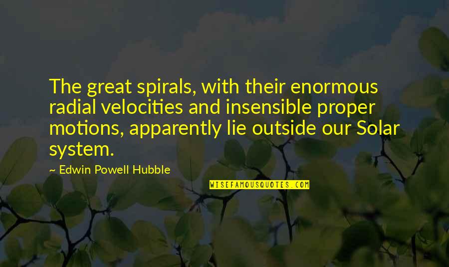 Edwin Hubble Quotes By Edwin Powell Hubble: The great spirals, with their enormous radial velocities