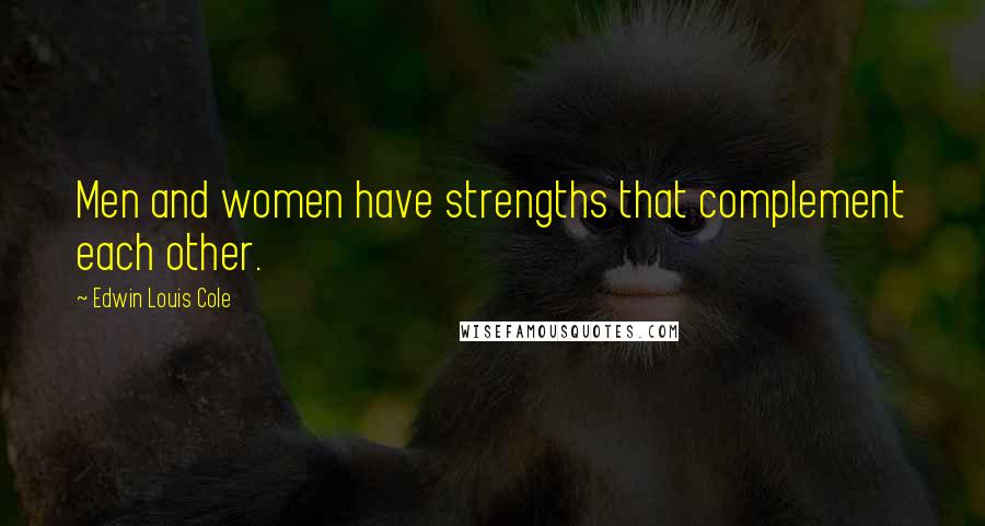 Edwin Louis Cole quotes: Men and women have strengths that complement each other.