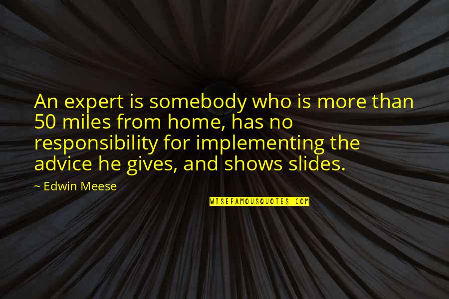 Edwin Meese Quotes By Edwin Meese: An expert is somebody who is more than