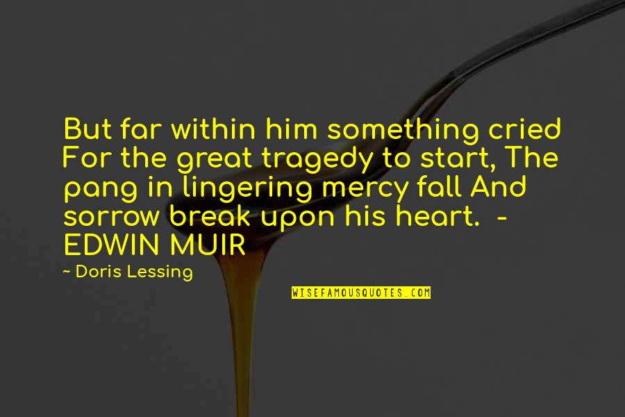 Edwin Muir Quotes By Doris Lessing: But far within him something cried For the