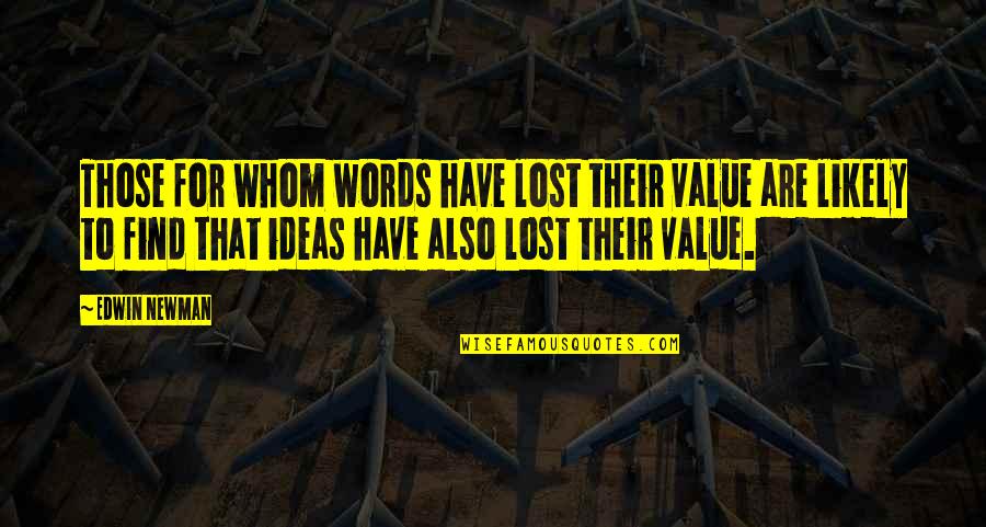 Edwin Newman Quotes By Edwin Newman: Those for whom words have lost their value
