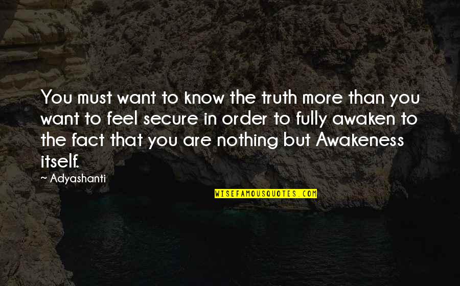 Edwin Paxton Hood Quotes By Adyashanti: You must want to know the truth more