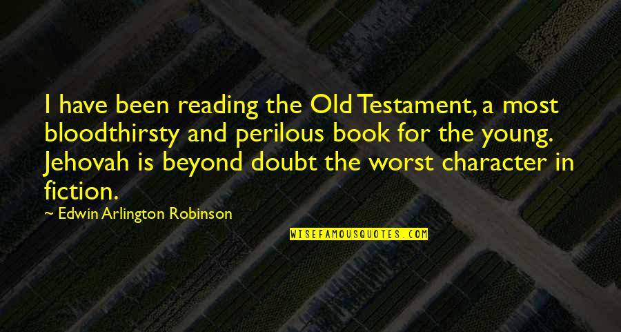 Edwin Quotes By Edwin Arlington Robinson: I have been reading the Old Testament, a