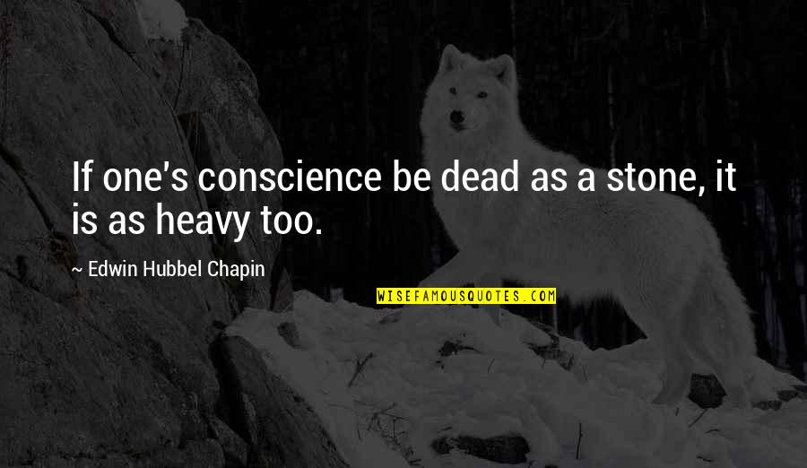 Edwin Quotes By Edwin Hubbel Chapin: If one's conscience be dead as a stone,