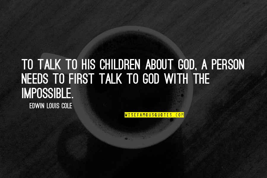 Edwin Quotes By Edwin Louis Cole: To talk to his children about God, a