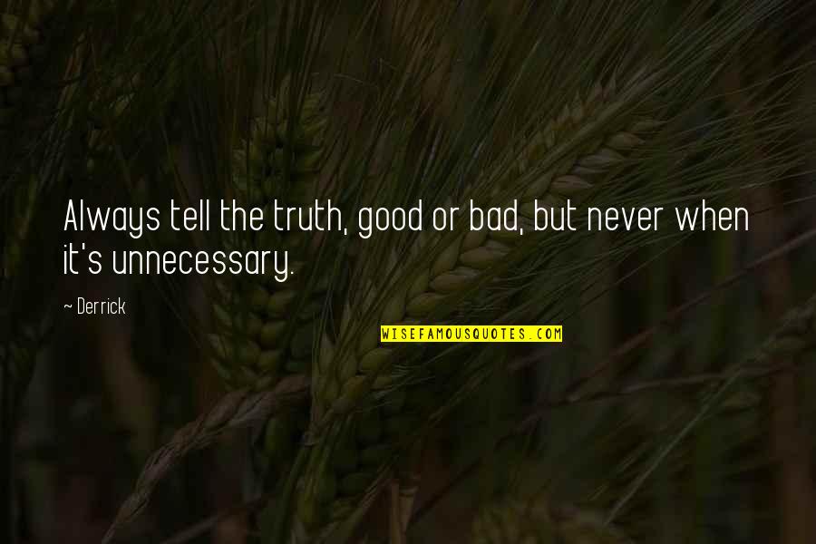 Edwin Rolfe Quotes By Derrick: Always tell the truth, good or bad, but