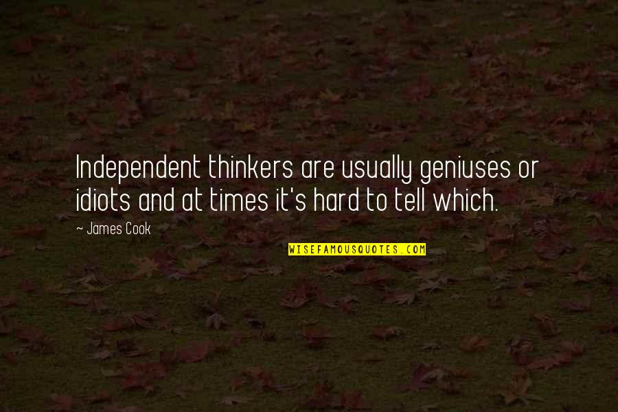 Edwin Rolfe Quotes By James Cook: Independent thinkers are usually geniuses or idiots and