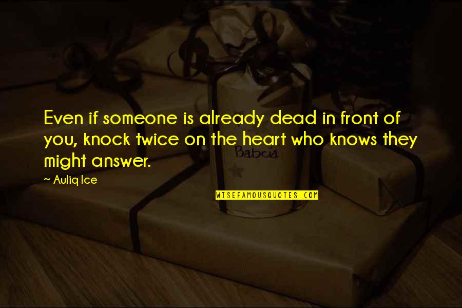 Edwin Tilly Quotes By Auliq Ice: Even if someone is already dead in front Edwin Tilly Quotes By Auliq Ice: Even if someone is already dead in front
