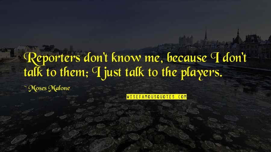 Edwin Van Cleef Quotes By Moses Malone: Reporters don't know me, because I don't talk