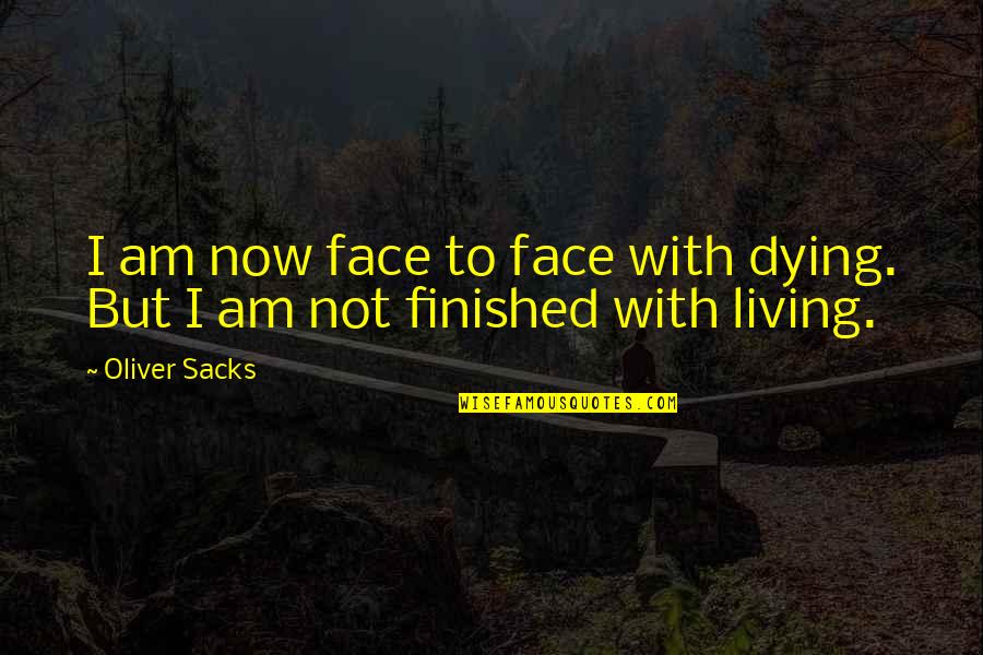 Edwin Van Cleef Quotes By Oliver Sacks: I am now face to face with dying.