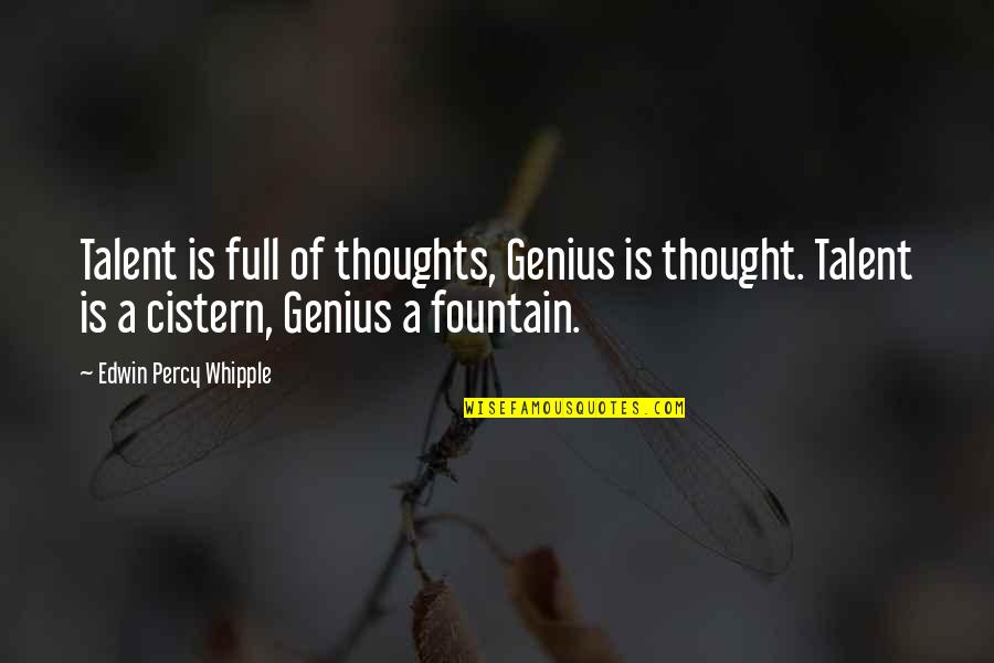 Edwin Whipple Quotes By Edwin Percy Whipple: Talent is full of thoughts, Genius is thought.