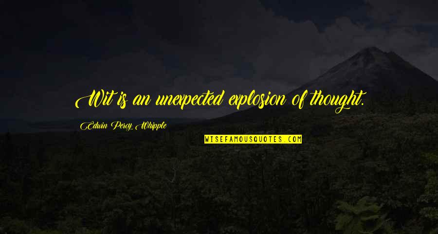 Edwin Whipple Quotes By Edwin Percy Whipple: Wit is an unexpected explosion of thought.