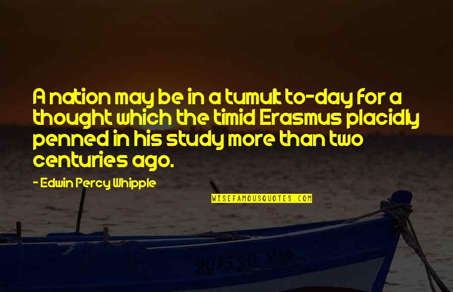 Edwin Whipple Quotes By Edwin Percy Whipple: A nation may be in a tumult to-day