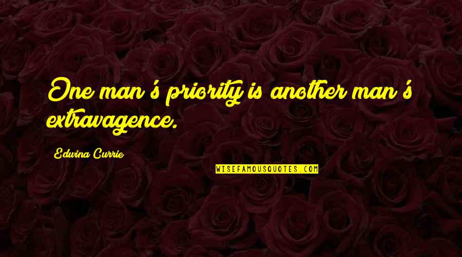 Edwina Currie Quotes By Edwina Currie: One man's priority is another man's extravagence.