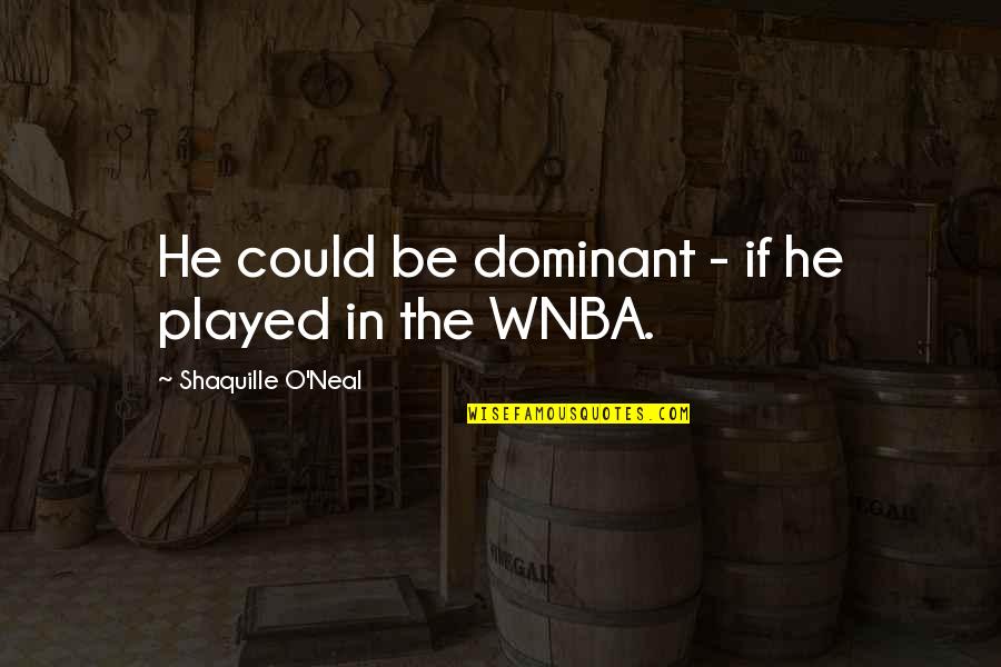 Edwina Cutwater Quotes By Shaquille O'Neal: He could be dominant - if he played