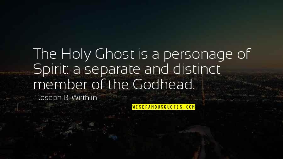 Edwine Oldendorff Quotes By Joseph B. Wirthlin: The Holy Ghost is a personage of Spirit: