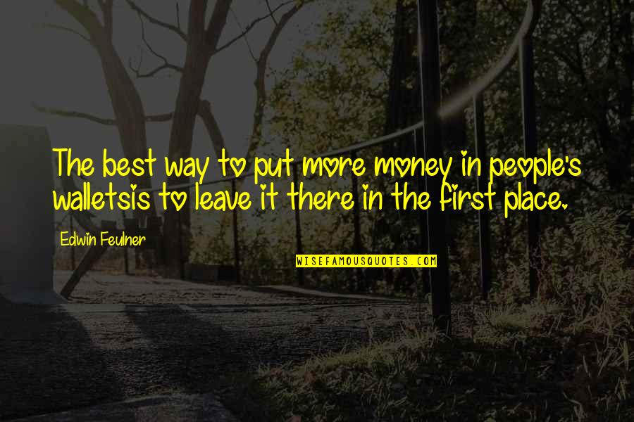 Edwin's Quotes By Edwin Feulner: The best way to put more money in