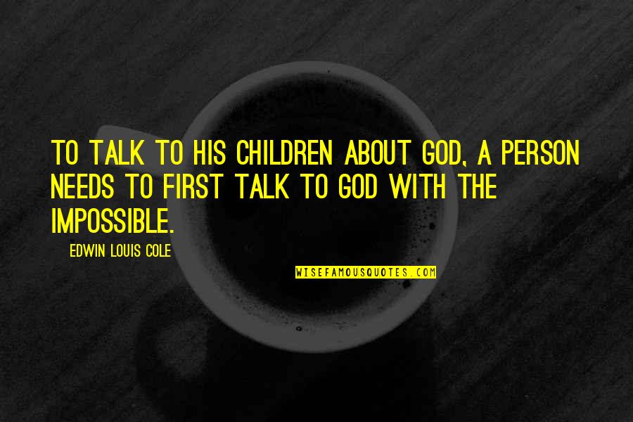 Edwin's Quotes By Edwin Louis Cole: To talk to his children about God, a